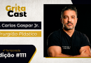Carlos Gaspar Jr., cirurgião plástico e professor, é o convidado da edição #111 do GritaCast