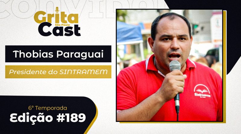 Thobias Paraguai, presidente do SINTRAMEM, participa da edição #189 do GritaCast nesta quarta, 25 de fevereiro